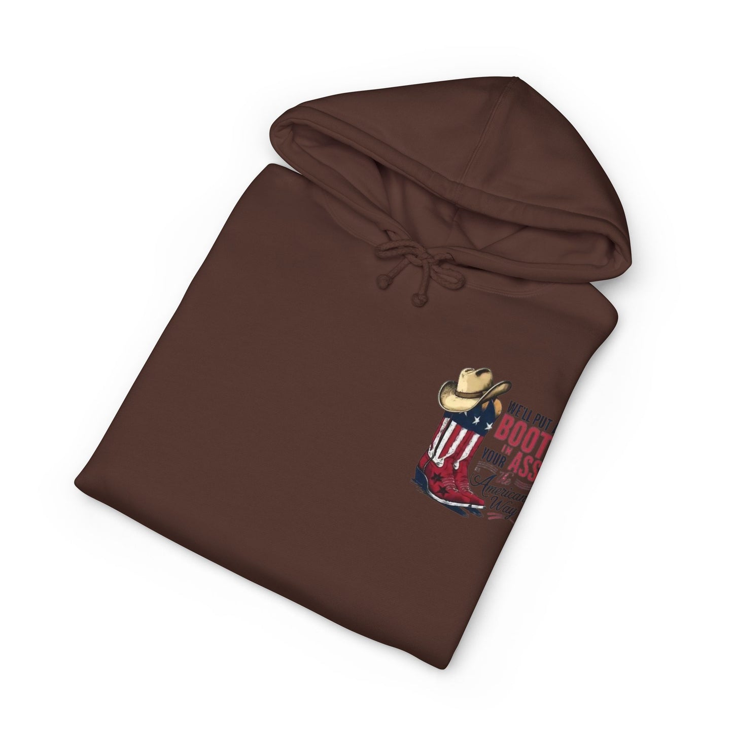 Patriotic Cowboy Boot Hoodie — "We'll Put a Boot in Your Ass the American Way" Graphic Hoodie