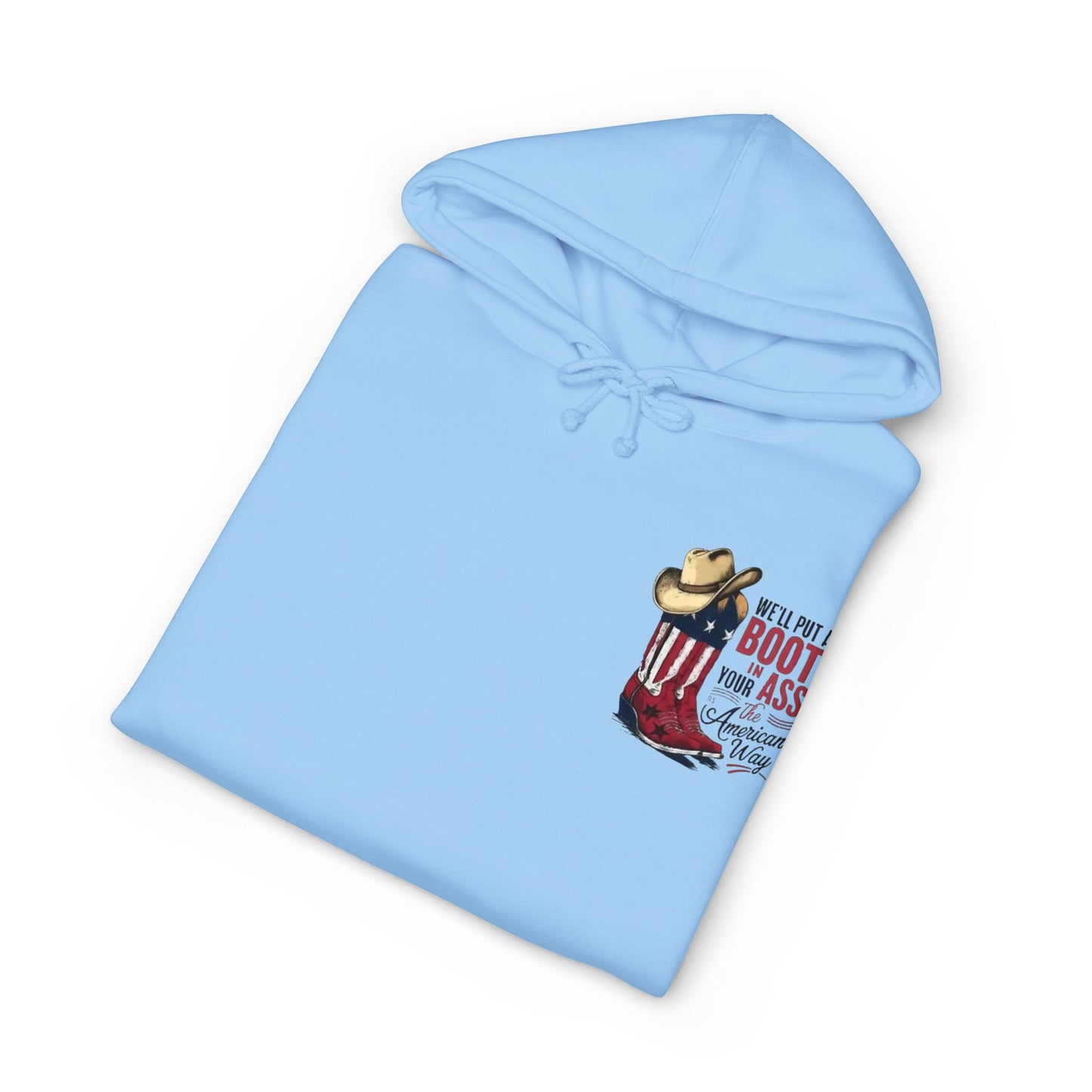Patriotic Cowboy Boot Hoodie — "We'll Put a Boot in Your Ass the American Way" Graphic Hoodie