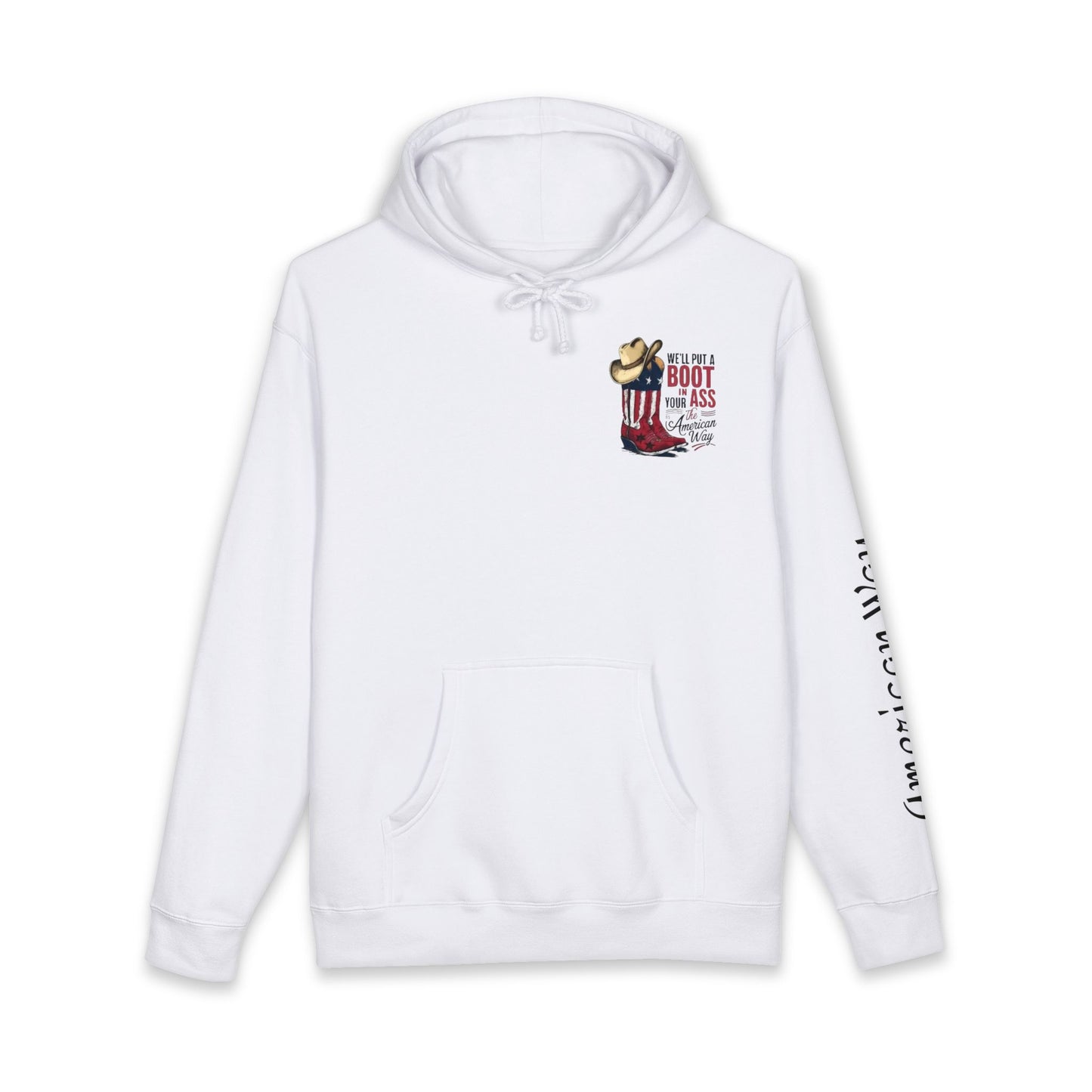 Patriotic Cowboy Boot Hoodie — "We'll Put a Boot in Your Ass the American Way" Graphic Hoodie