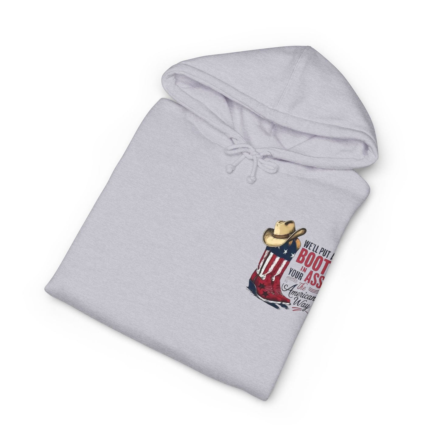 Patriotic Cowboy Boot Hoodie — "We'll Put a Boot in Your Ass the American Way" Graphic Hoodie